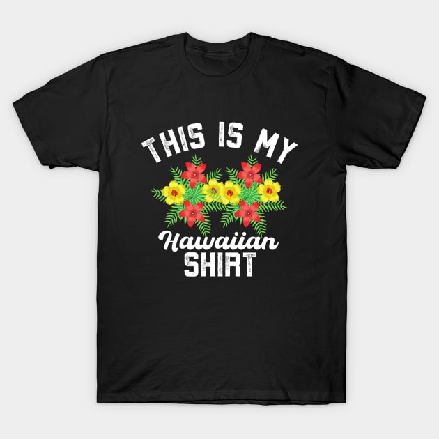 This Is My Hawaiian Shirt | Tropical Luau Costume Party Wear T-Shirt by Alennomacomicart